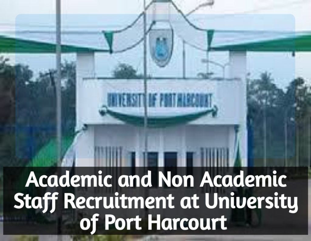 Academic and Non Academic Staff Recruitment at University of Port Harcourt 