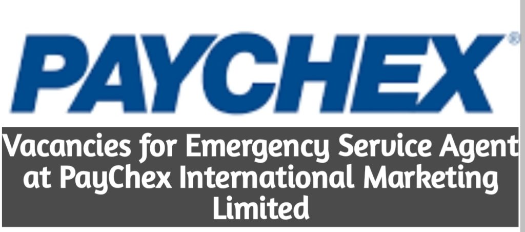 Vacancies for Emergency Service Agent at PayChex International Marketing Limited
