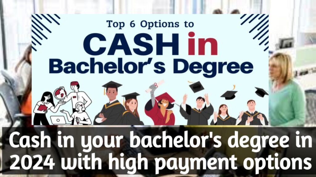 Cash in your bachelor's degree in 2024 with high payment options