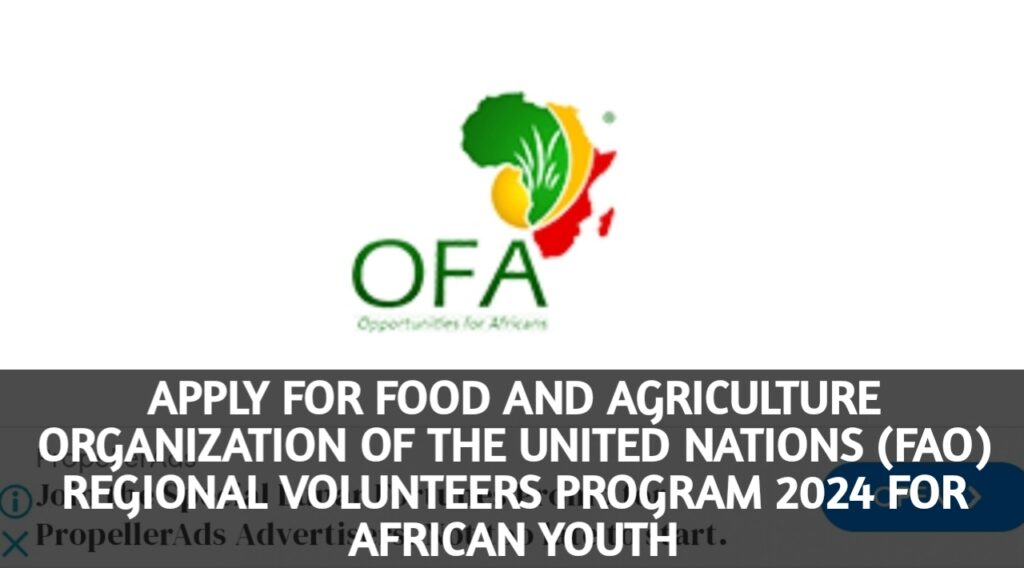 APPLY FOR FOOD AND AGRICULTURE ORGANIZATION OF THE UNITED NATIONS (FAO) REGIONAL VOLUNTEERS PROGRAM 2024 FOR AFRICAN YOUTH
