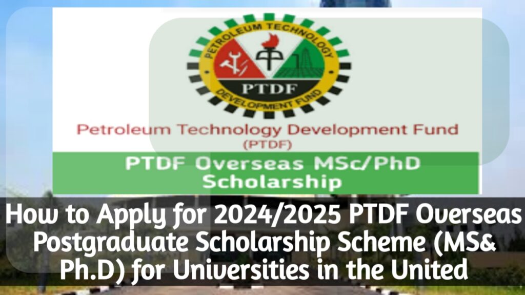 How to Apply for 2024/2025 PTDF Overseas Postgraduate Scholarship Scheme (MS& Ph.D) for Universities in the United