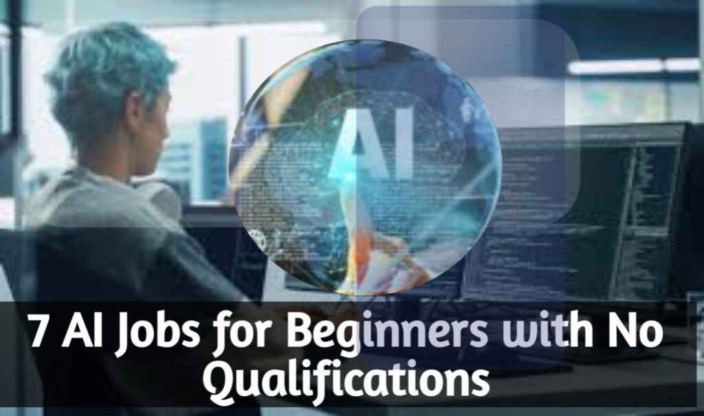 7 AI Jobs for Beginners with No Qualifications