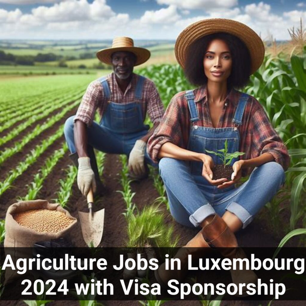 Agriculture Jobs in Luxembourg 2024 – Visa Sponsorship