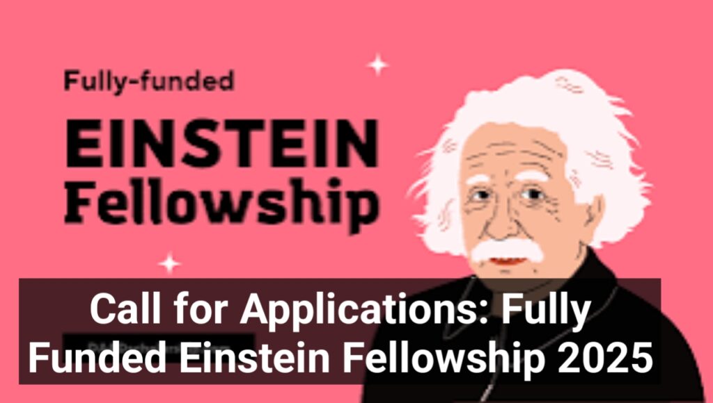 Call for Applications: Fully Funded Einstein Fellowship 2025