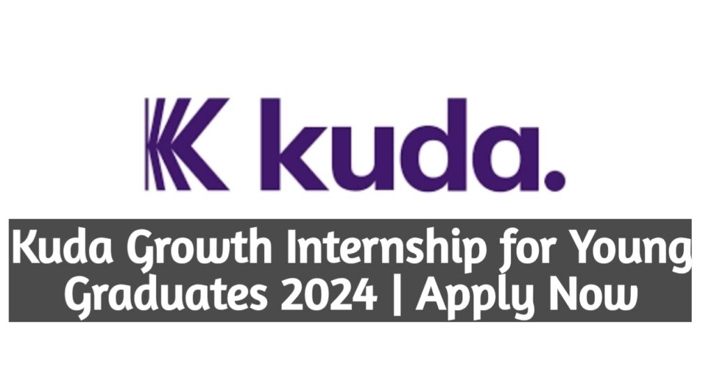 Kuda Growth Internship for Young Graduates 2024 | Apply Now