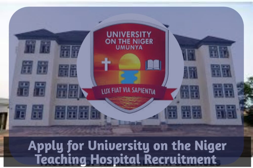 Apply for University on the Niger Teaching Hospital Recruitment University on the Niger, since its establishment