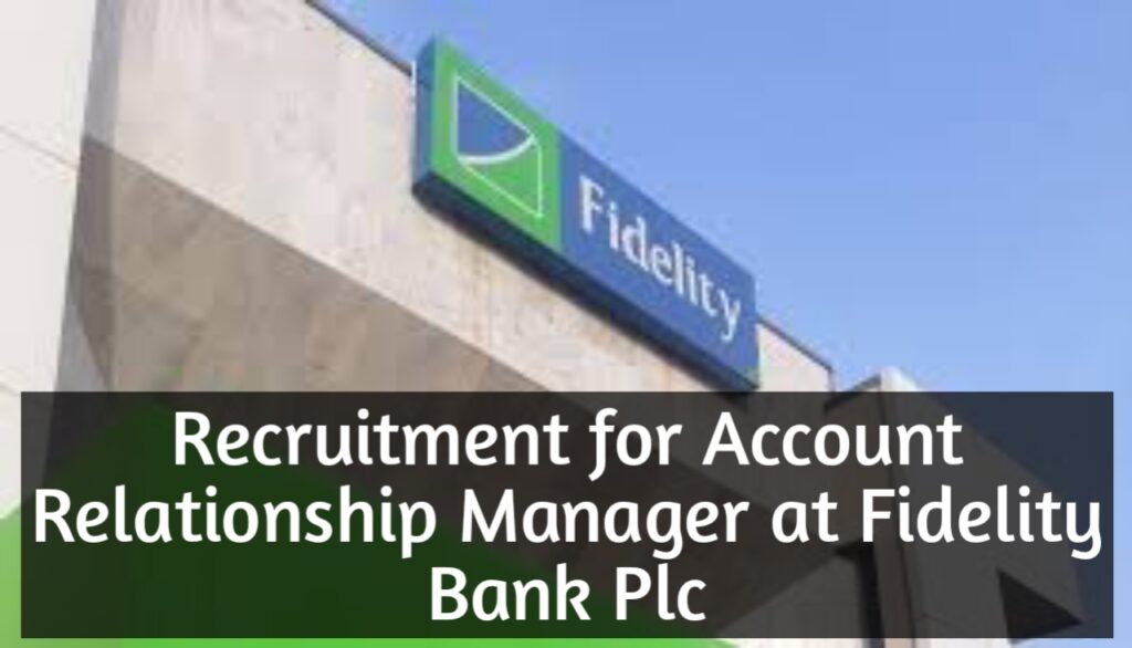 Recruitment for Account Relationship Manager at Fidelity Bank Plc