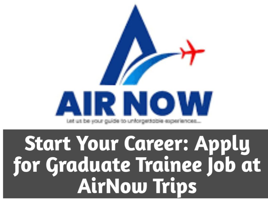 Start Your Career: Apply for Graduate Trainee Job at AirNow Trips