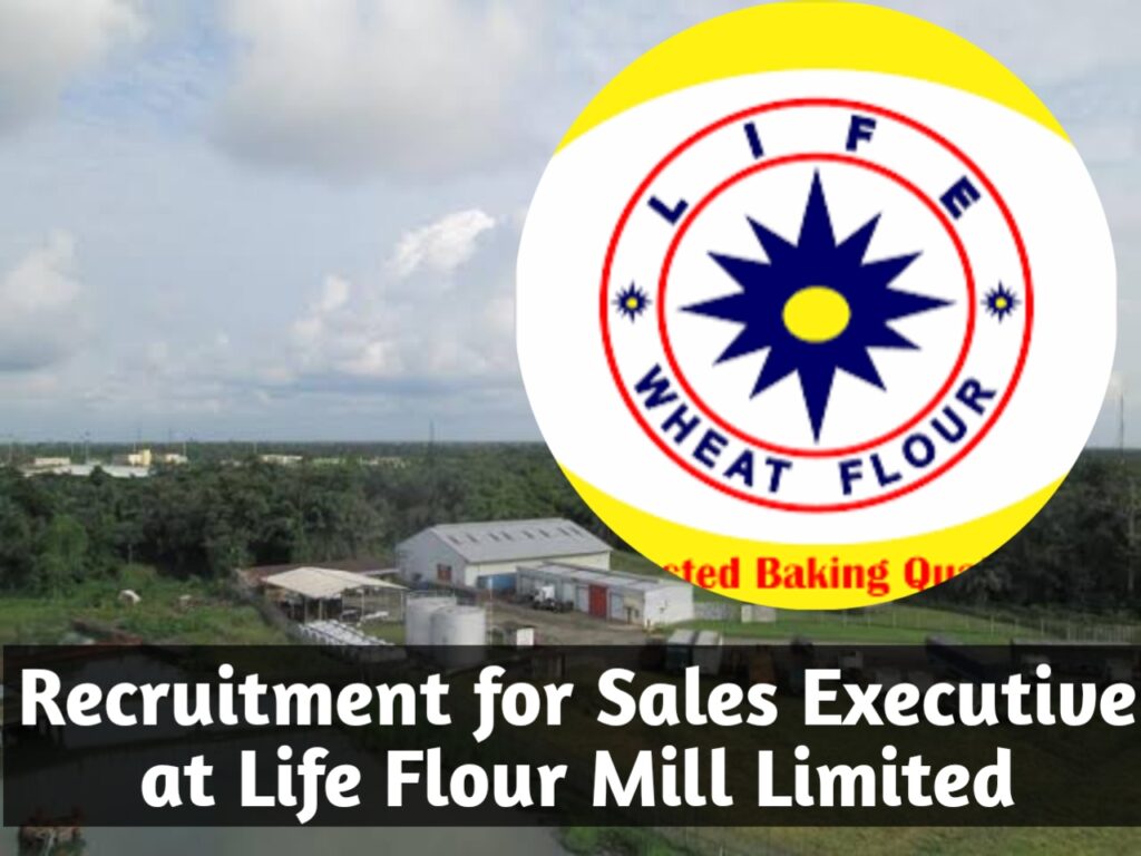 Recruitment for Sales Executive at Life Flour Mill Limited