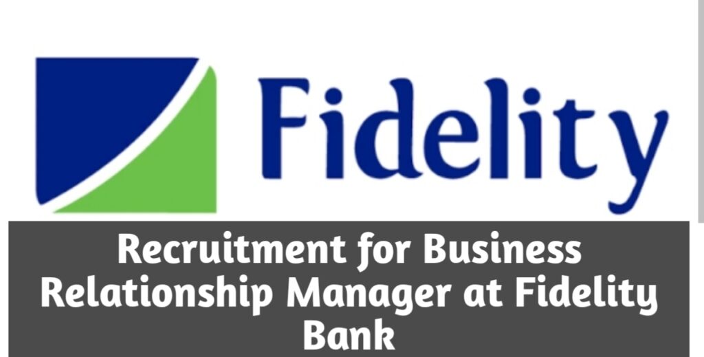 Recruitment for Business Relationship Manager at Fidelity Bank 