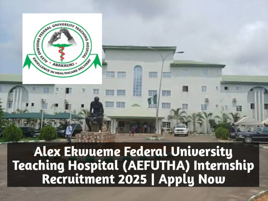 Alex Ekwueme Federal University Teaching Hospital (AEFUTHA) Internship Recruitment 2025 | Apply Now