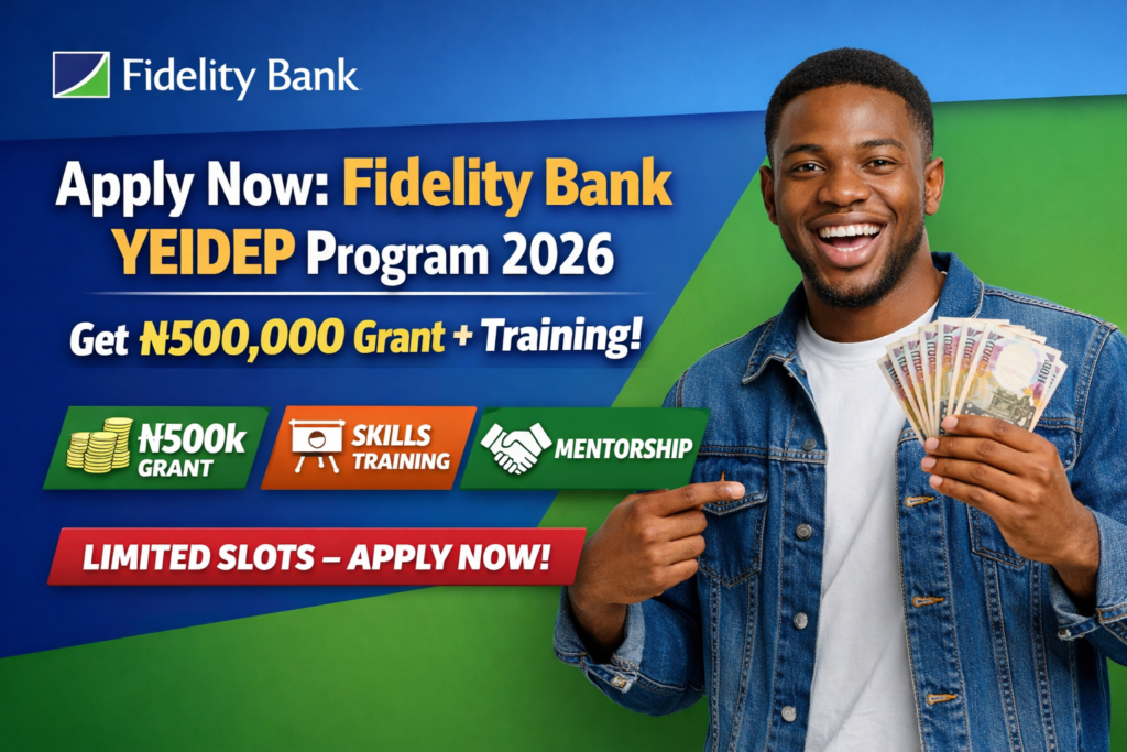 Apply Now: Fidelity Bank YEIDEP Program 2026 – Get ₦500,000 Grant + Training (Limited Slots!).