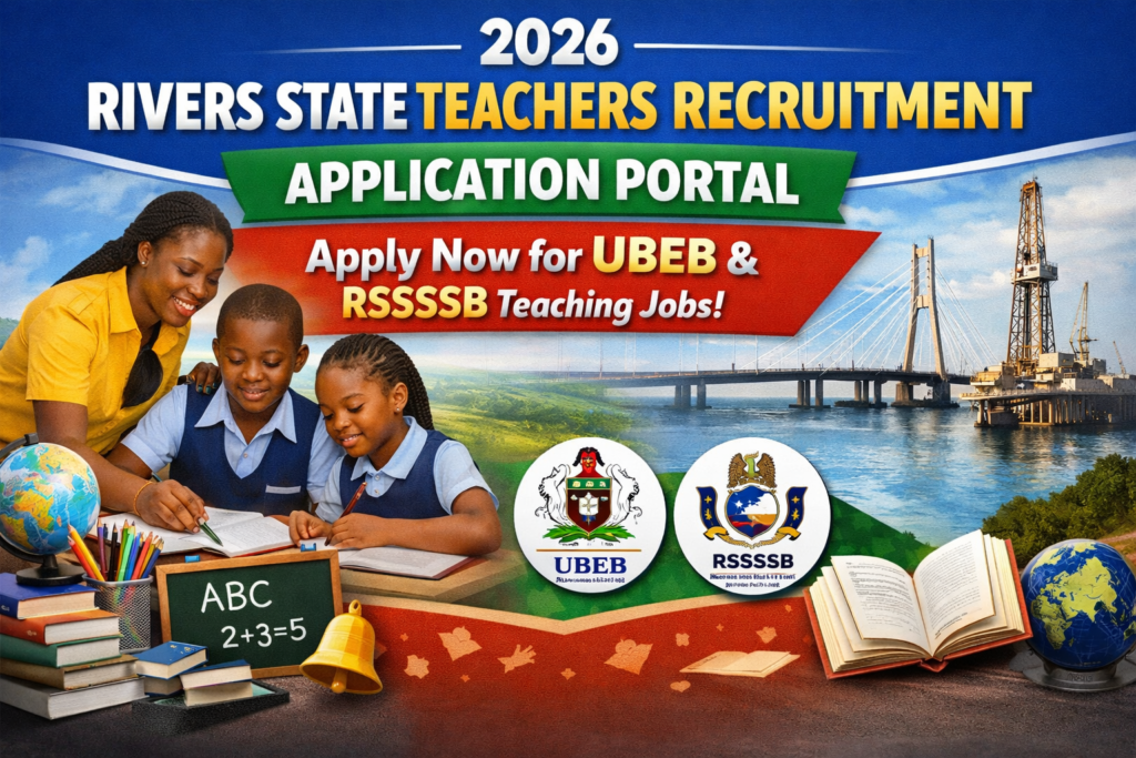 2026 Rivers State Teachers Recruitment Application Portal – Apply Now for UBEB & RSSSSB Teaching Jobs